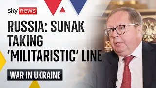 Ukraine War: Sunak taking same 'militaristic line' as Johnson, Russian ambassador to UK warns