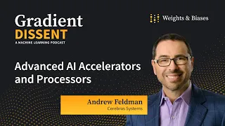 Advanced AI Accelerators and Processors with Andrew Feldman of Cerebras Systems