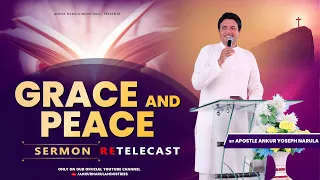 GRACE AND PEACE || Re-telecast Sermon || By Apostle Ankur Yoseph Narula || Ankur Narula Ministries
