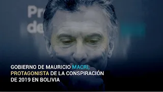 Gobierno de Mauricio Macri, protagonista de la conspiración de 2019 en Bolivia