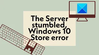 The Server stumbled, Windows 10 Store error code 80072EFF, 80072EFD, 0X80072EE7, 801901F7