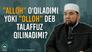 "Alloh" o‘qiladimi yoki "Olloh" deb talaffuz qilinadimi?