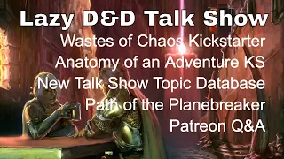 Wastes of Chaos, Anatomy of an Adventure, Path of the Planebreaker - Lazy D&D Talk Show