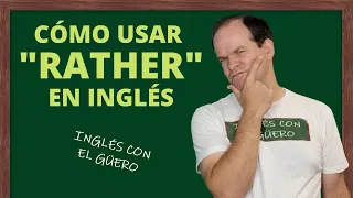 Cómo usar "RATHER" en inglés