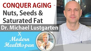 CONQUER AGING Ep7 - Nuts, Seeds & Saturated Fat Intake | Dr Michael Lustgarten Interview Series