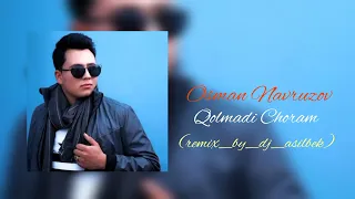 Osman Navruzov - Qolmadi Choram (remix_by_dj_asilbek_&_dj_banz)