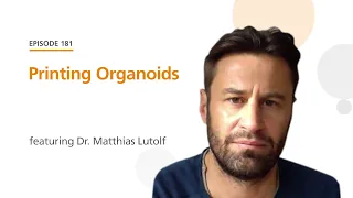 Printing Organoids featuring Dr. Matthias Lutolf | The Stem Cell Podcast