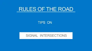 8 - SIGNAL INTERSECTIONS - Rules of the Road - (Useful Tips)