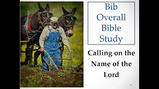 Bib Overall Bible Study - "Calling on the Name of the Lord"