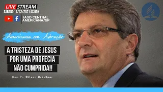 A TRISTEZA DE JESUS POR UMA PROFECIA NÃO CUMPRIDA I  Pr. Gilson Grüdtner I Sermão Sábado(11.12.2021)