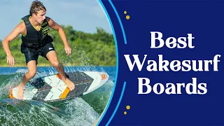 5 Best Wakesurf Boards in 2022 ( Reviews & Buying Guide)