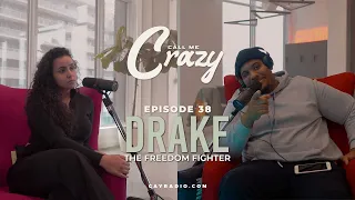 Call Me Crazy EP 38 | Drake The Freedom Fighter