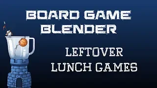 Board Game Blender - Leftover Lunch Games