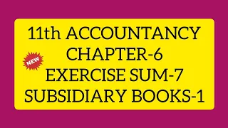 11th ACCOUNTANCY CHAPTER 6 EXERCISE SUM 7