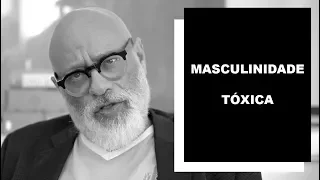 Masculinidade tóxica - Luiz Felipe Pondé