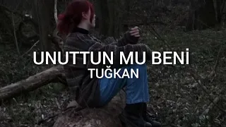 Tuğkan - Unuttun Mu Beni (Sezen Aksu Cover) - (Sözleri) 'unuttun mu beni'