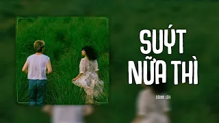 1 HOUR | Suýt Nữa Thì (Orinn Lofi Ver.) - Andiez | VIDEO LYRICS