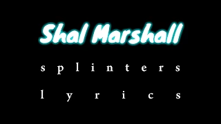 Shal Marshall - Splinters Lyrics