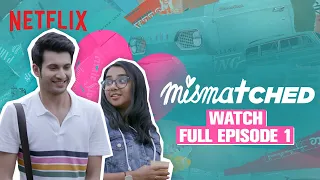 Mismatched | Season 1 Episode 1 | Rohit Saraf, @MostlySane | Netflix India