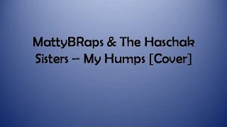 MattyBRaps ft.  Haschak Sisters ||My Humps Lyric Video||