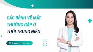 CÁC BỆNH VỀ MẮT THƯỜNG GẶP Ở TUỔI TRUNG NIÊN