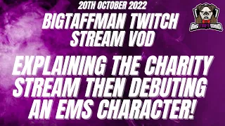 Explaining the Charity Stream then debuting an EMS character! - BigTaffMan Stream VOD 20-10-22