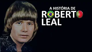 A HISTÓRIA DE ROBERTO LEAL