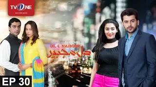 Dil e Majboor | Episode 30 | TV One Drama | 31st July 2017