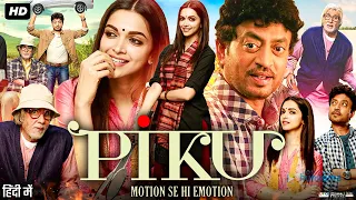 Piku Full Movie | Deepika Padukone | Amitabh Bachchan | Irrfan Khan | Review & Story