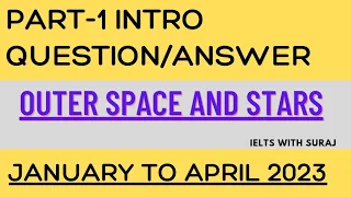 IELTS SPEAKING PART-1|| OUTER SPACE AND STARS || INTRO QUESTION/ANSWER|| JANUARY TO APRIL 2023