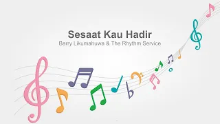 Sesaat Kau Hadir - Barry Likumahuwa & The Rhythm Service | LIRIK |