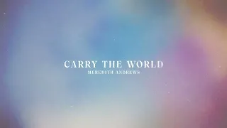 Meredith Andrews - Carry The World (Official Lyric Video)