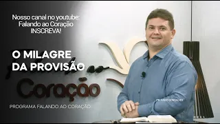 O MILAGRE DA PROVISÃO | Programa Falando ao Coração | Pr. Fábio