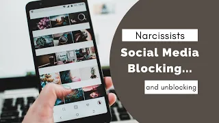 Narcissist Blocking and Unblocking - Why won't the Narcissist Block me?!