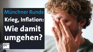 Krieg, Inflation, sozialer Abstieg: Wie gehen wir mit Ängsten um? | Münchner Runde | BR24live