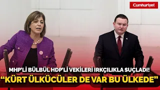 MHP'li Bülbül HDP'li vekilleri ırkçılıkla suçladı: Kürt ülkücüler de var bu ülkede