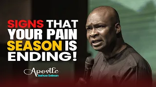 SIGNS THE END OF YOUR PAINFUL SEASON IS NEAR - APOSTLE JOSHUA SELMAN