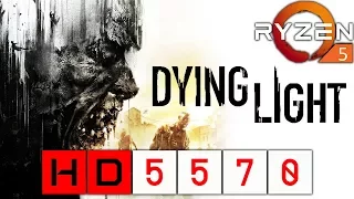 Dying Light - HD 5570 + Ryzen 5 1600