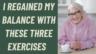 SENIORS: I REGAINED MY BALANCE WITH THESE 3 EXERCISES
