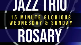 15 Minute Rosary - 3 - Glorious - Wednesday & Sunday - JAZZ TRIO