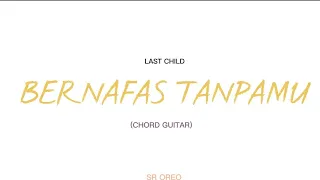 LAST CHILD - BERNAFAS TANPAMU (LIRIK & CHORD GUITAR)