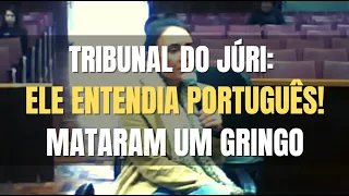 🔴 Tribunal do Júri - Vítima entendia muito bem o Português