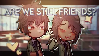 ✮ ARE WE STILL FRIENDS? | glmv [OC]