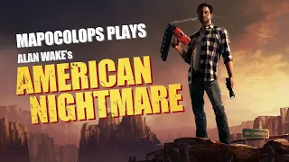 Mapocolops Plays Alan Wake's American Nightmare! | Blind Playthrough