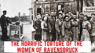 The HORRIFIC Torture Of The Women Of Ravensbruck