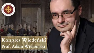 Kongres Wiedeński czyli Europa Klemensa von Metternicha | prof. Adam Wielomski