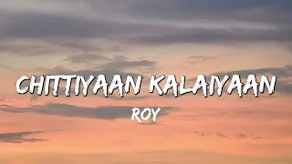 Chittiyaan Kalaiyaan'  - Roy   Meet Bros Anjjan, Kanika Kapoor (Lyrics )