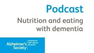 Nutrition and Eating with Dementia - Alzheimer's Society April 2012 Podcast