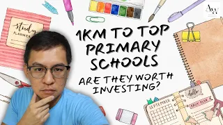 1Km to Top Primary Schools - Are They Worth Investing?