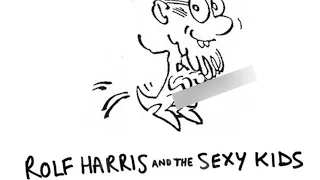 Rolf Harris And The Sexy Kids Kunt And The Gang Song